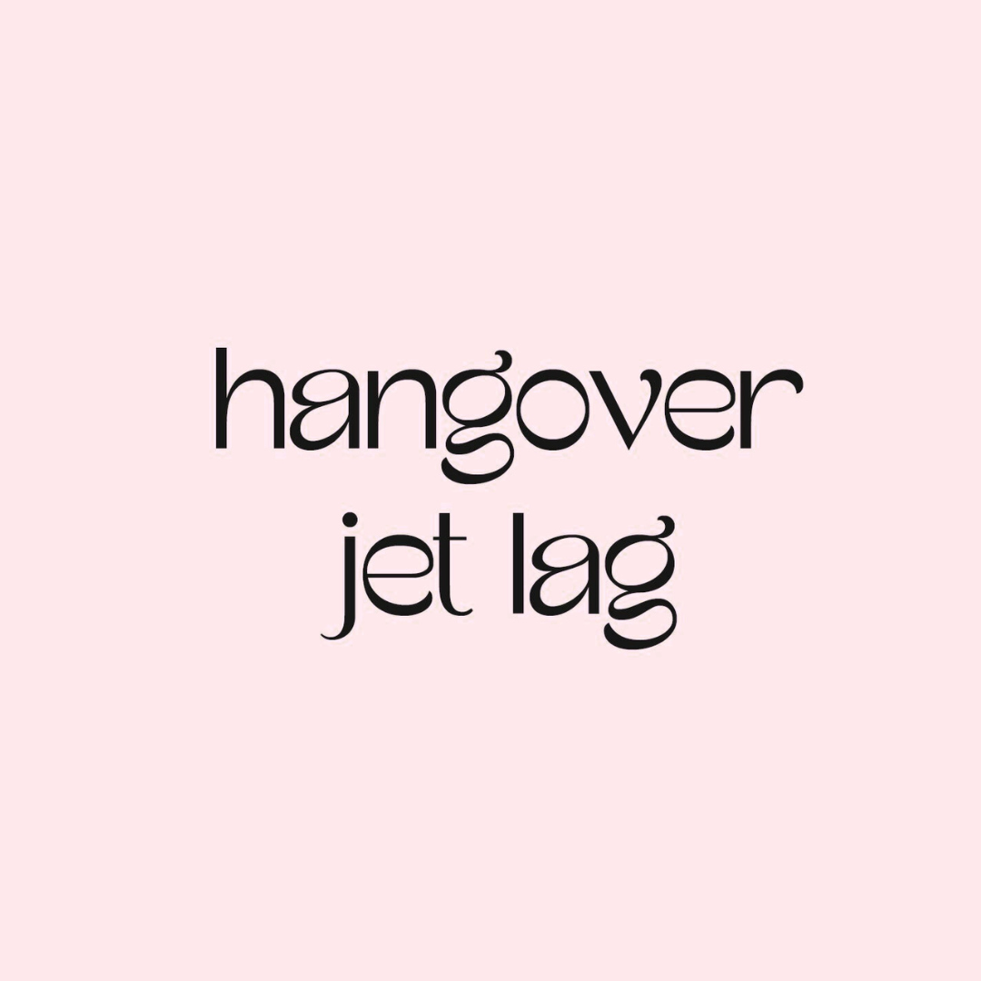 Hangover / Jet lag